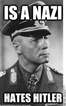 is a nazi Hates Hitler  Good Guy Rommel