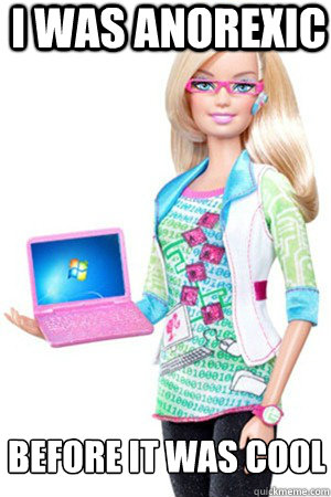 i was anorexic before it was cool - i was anorexic before it was cool  hipster barbie