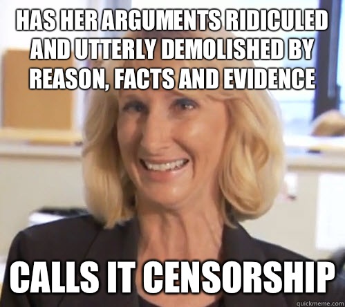 Has her arguments ridiculed and utterly demolished by reason, facts and evidence Calls it censorship  Wendy Wright