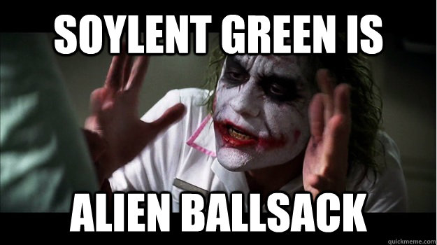 soylent green is alien ballsack  Joker Mind Loss