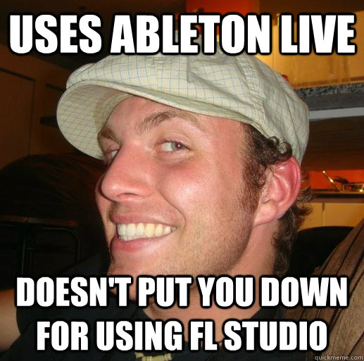 uses ableton live doesn't put you down for using fl studio - uses ableton live doesn't put you down for using fl studio  DJ Dave