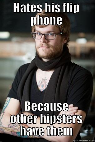 Flip Phone - HATES HIS FLIP PHONE BECAUSE OTHER HIPSTERS HAVE THEM Hipster Barista