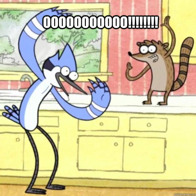 ooooooooooo!!!!!!!! - ooooooooooo!!!!!!!!  Regular Show