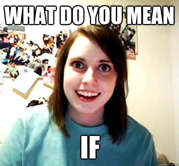 What do you mean if  Overly Attached Girlfriend