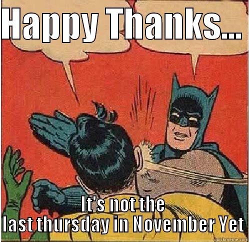 HAPPY THANKS...  IT'S NOT THE LAST THURSDAY IN NOVEMBER YET Batman Slapping Robin