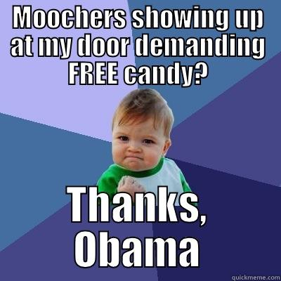 MOOCHERS SHOWING UP AT MY DOOR DEMANDING FREE CANDY? THANKS, OBAMA Success Kid