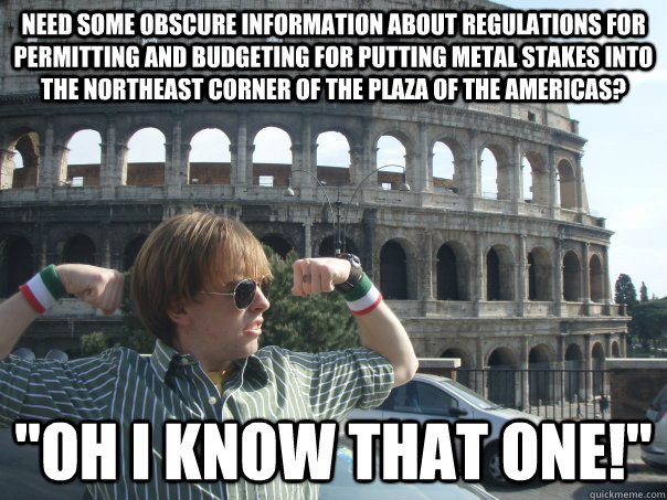 Need some obscure information about regulations for permitting and budgeting for putting metal stakes into the northeast corner of the plaza of the americas? 