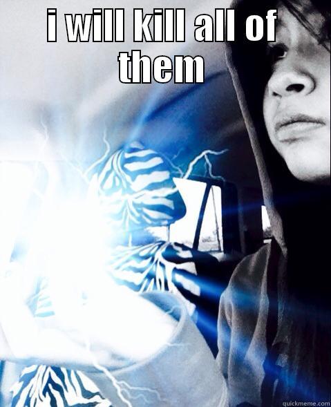 I WILL KILL ALL OF THEM  Misc