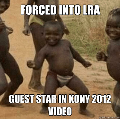 Forced into LRA Guest star in Kony 2012 video  