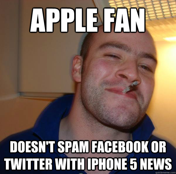 apple fan doesn't spam facebook or twitter with iphone 5 news - apple fan doesn't spam facebook or twitter with iphone 5 news  Misc