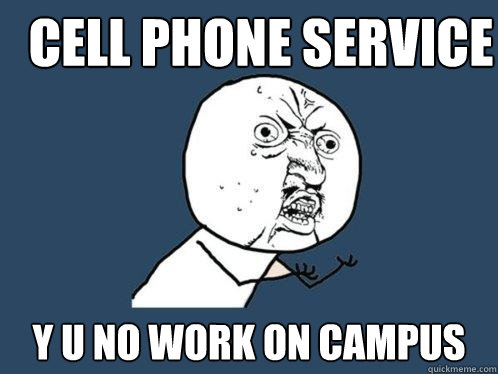 cell phone service y u no work on campus  Y U No