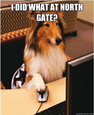I did what at north gate?  - I did what at north gate?   Internet Reveille