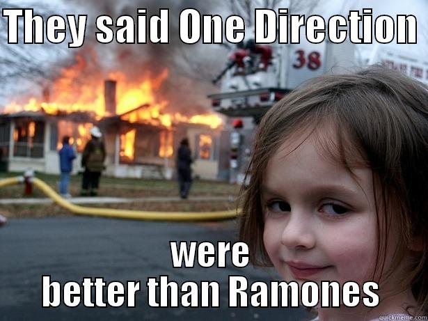 THEY SAID ONE DIRECTION  WERE BETTER THAN RAMONES Disaster Girl
