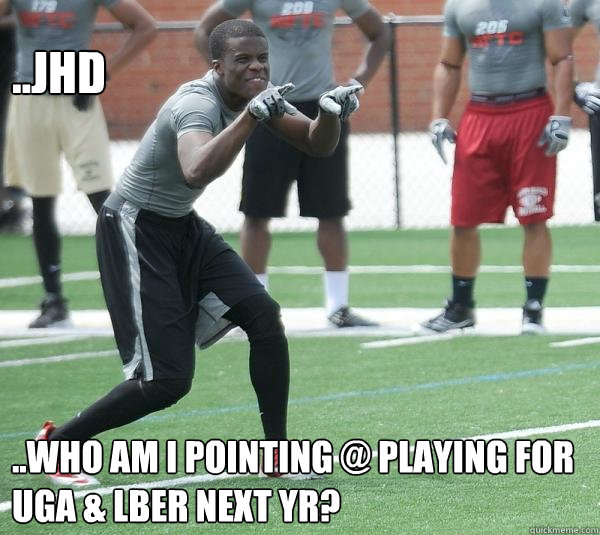 ..JHD ..who am I pointing @ playing for UGA & LBer next Yr?  