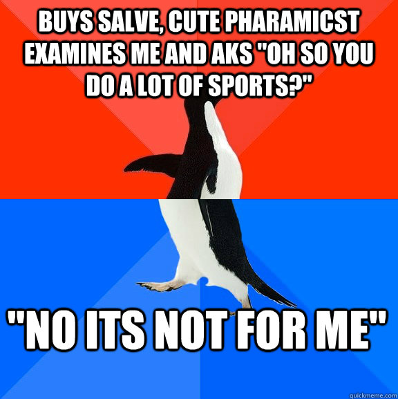 Buys salve, cute pharamicst examines me and aks 