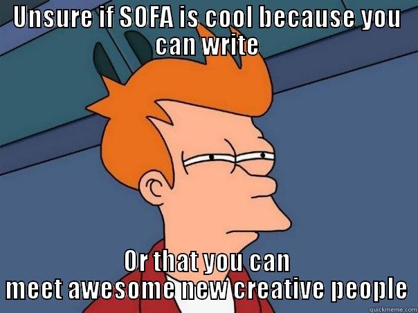 UNSURE IF SOFA IS COOL BECAUSE YOU CAN WRITE OR THAT YOU CAN MEET AWESOME NEW CREATIVE PEOPLE Futurama Fry