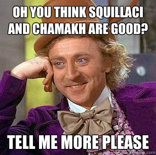 Oh you think Squillaci and Chamakh are good? Tell me more please  Condescending Wonka