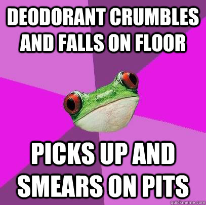 deodorant crumbles and falls on floor picks up and smears on pits  Foul Bachelorette Frog