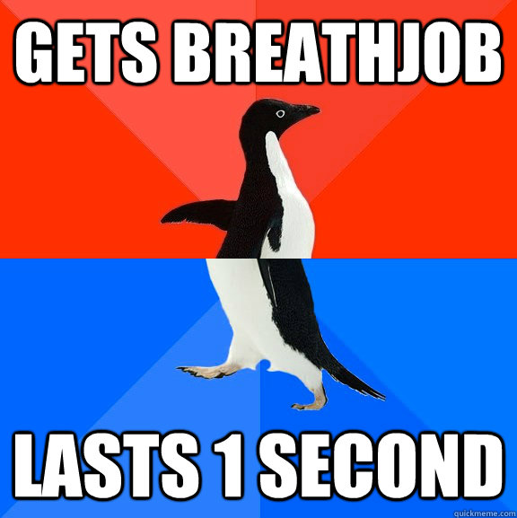 Gets Breathjob Lasts 1 second  Socially Awesome Awkward Penguin