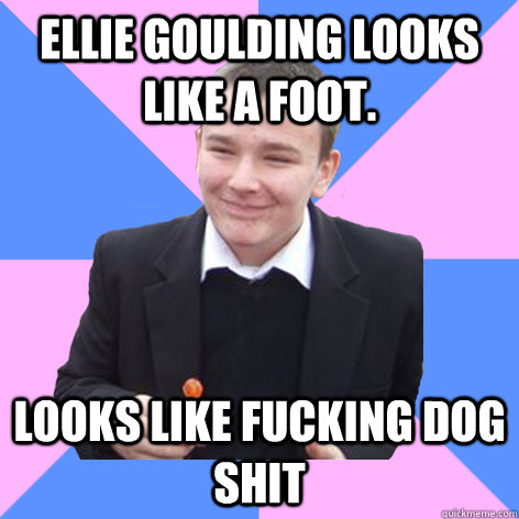 ellie goulding looks like a foot. Looks like fucking dog shit - ellie goulding looks like a foot. Looks like fucking dog shit  Contradicting Cunt