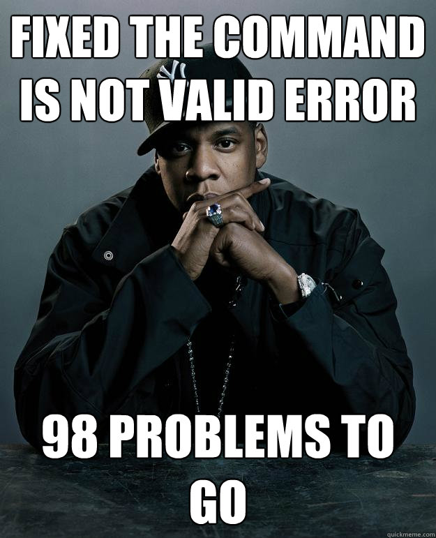 Fixed the Command is not Valid Error 98 problems to go  Jay Z Problems