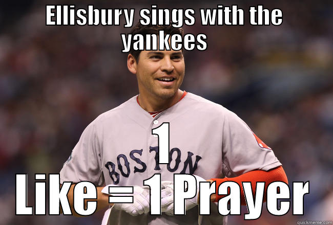ELLISBURY SINGS WITH THE YANKEES 1 LIKE = 1 PRAYER Misc