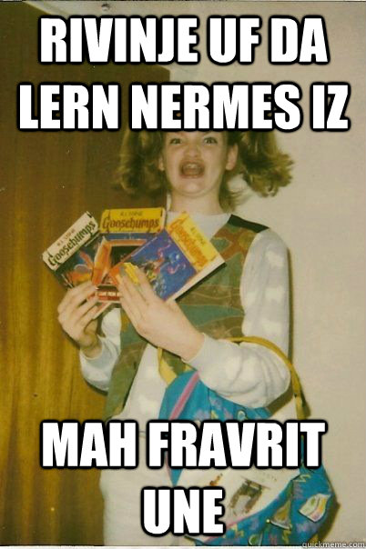 rivinje uf da lern nermes iz mah fravrit une  BERKS