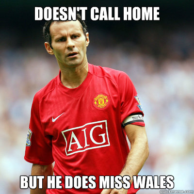 Doesn't call home But he does miss wales  