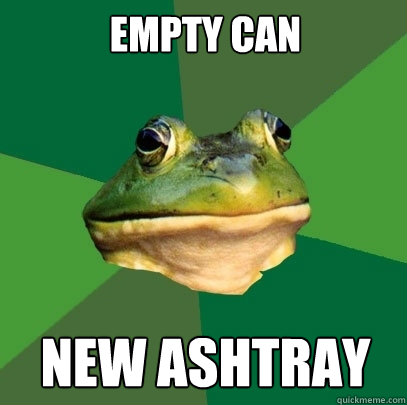 empty can  new ashtray  Foul Bachelor Frog
