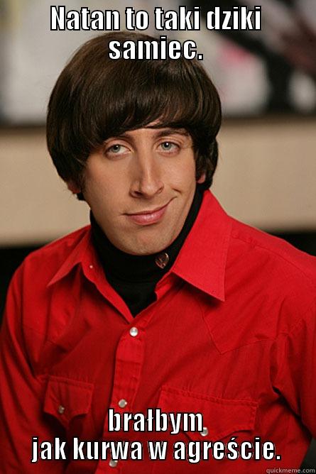 NATAN TO TAKI DZIKI SAMIEC. BRAŁBYM JAK KURWA W AGREŚCIE. Pickup Line Scientist