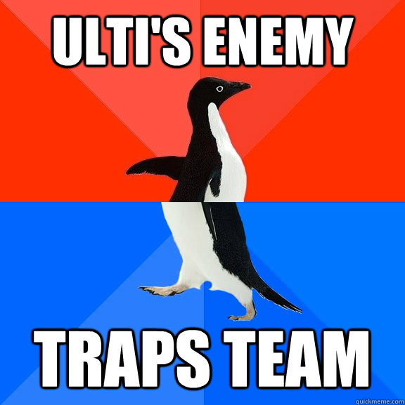 Ulti's enemy Traps team - Ulti's enemy Traps team  Socially Awesome Awkward Penguin