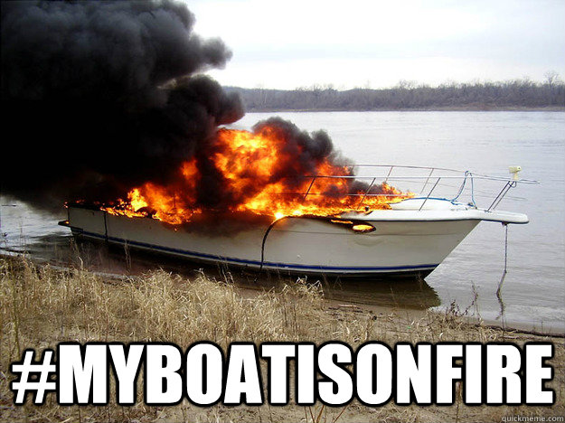  #myboatisonfire  Im on a boat