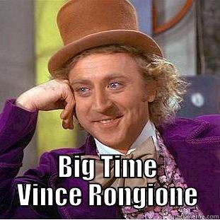  BIG TIME VINCE RONGIONE Condescending Wonka