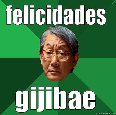FELICIDADES GIJIBAE High Expectations Asian Father
