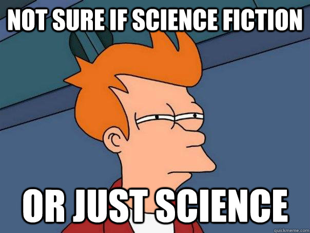 Not sure if science fiction or just science  Futurama Fry