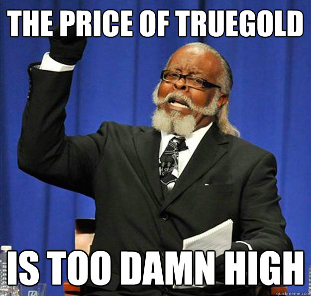 The Price of Truegold Is too damn high  Jimmy McMillan
