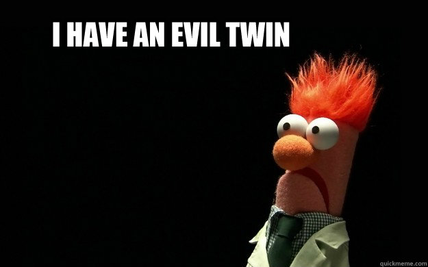 I have an evil twin - I have an evil twin  Scared Beaker
