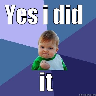 YES I DID  IT Success Kid