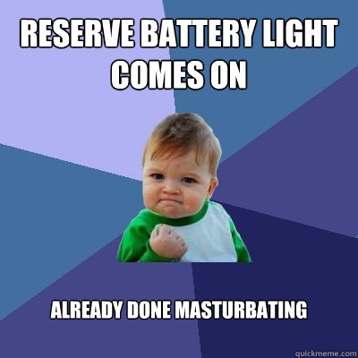 Reserve Battery light comes on Already done masturbating - Reserve Battery light comes on Already done masturbating  Success Kid