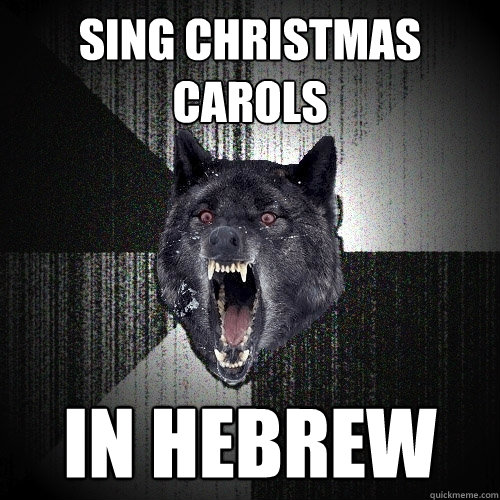 Sing Christmas Carols In Hebrew  Insanity Wolf