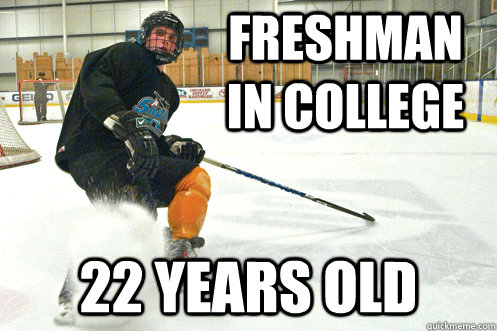 Freshman in College 22 Years old  