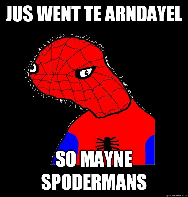 Jus went te arndayel So mayne spodermans  Spoderman