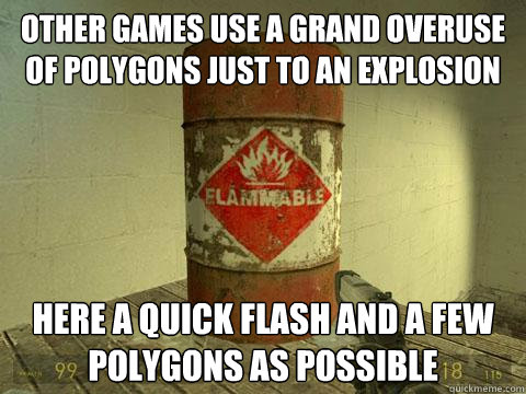Other games use a grand overuse of polygons just to an explosion Here a quick flash and a few polygons as possible - Other games use a grand overuse of polygons just to an explosion Here a quick flash and a few polygons as possible  Game barrel