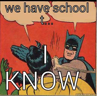 WE HAVE SCHOOL T... I KNOW  Slappin Batman