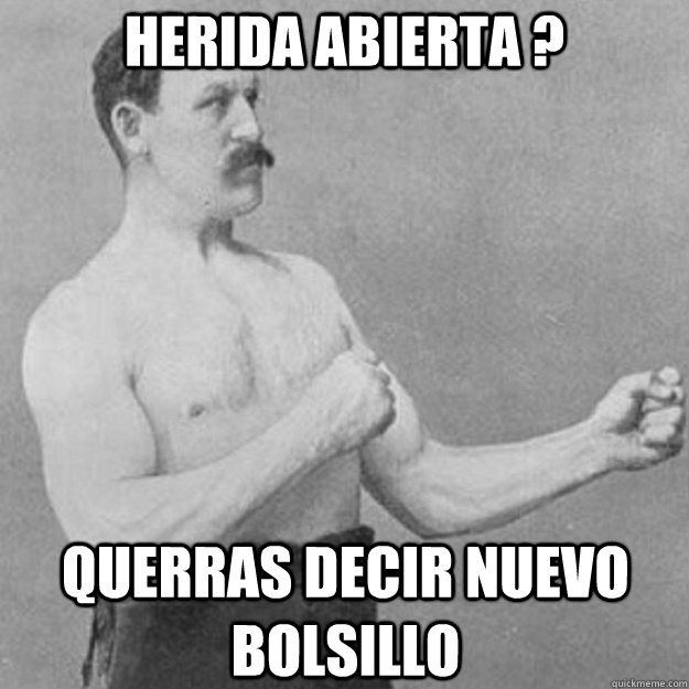 Herida abierta ? querras decir nuevo bolsillo   overly manly man