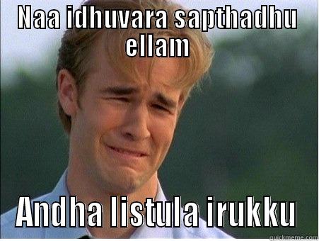 NAA IDHUVARA SAPTHADHU ELLAM ANDHA LISTULA IRUKKU 1990s Problems