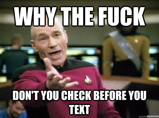 Why the fuck Don't you check before you text  Annoyed Picard HD