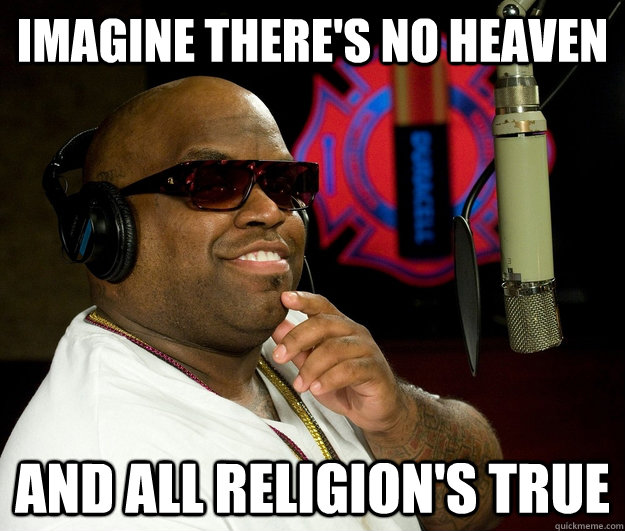 Imagine there's no heaven and all religion's true - Imagine there's no heaven and all religion's true  Confused Cee Lo