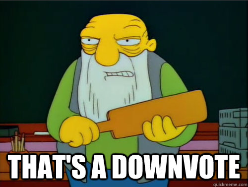  That's a Downvote -  That's a Downvote  Thats a paddling