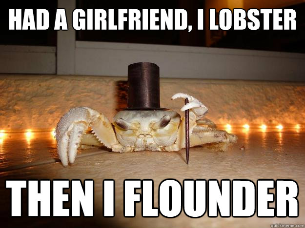 had a girlfriend, i lobster then i flounder - had a girlfriend, i lobster then i flounder  Fancy Crab